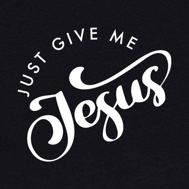 Just Give Me Jesus by Designed4Good